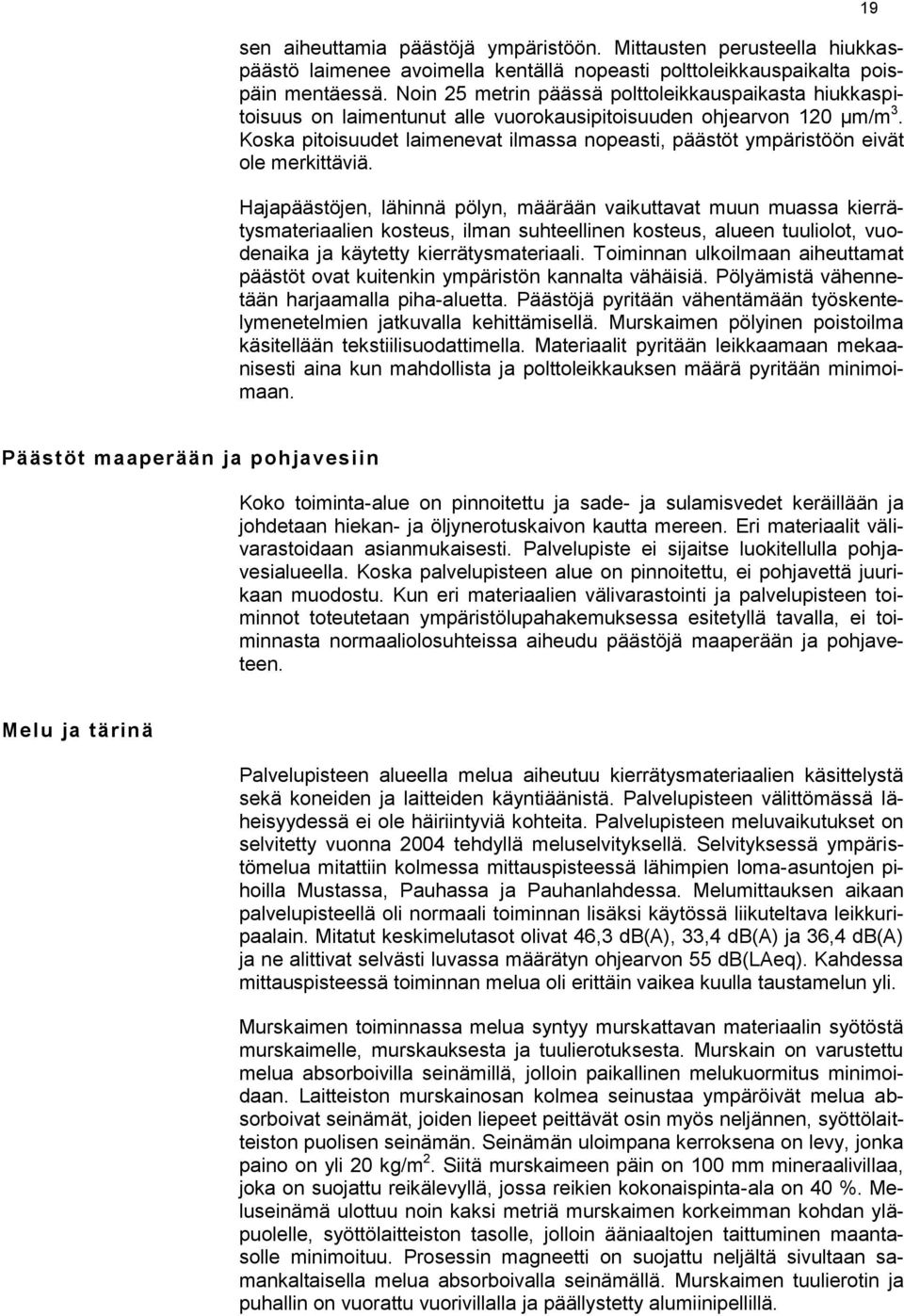 Koska pitoisuudet laimenevat ilmassa nopeasti, päästöt ympäristöön eivät ole merkittäviä.
