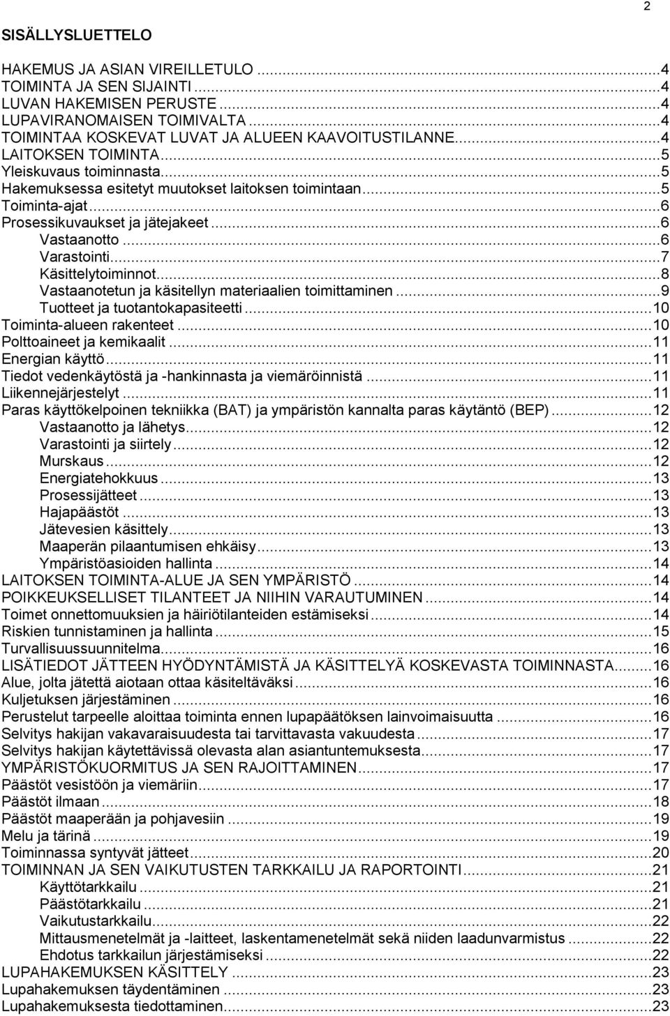 .. 7 Käsittelytoiminnot... 8 Vastaanotetun ja käsitellyn materiaalien toimittaminen... 9 Tuotteet ja tuotantokapasiteetti... 10 Toiminta-alueen rakenteet... 10 Polttoaineet ja kemikaalit.
