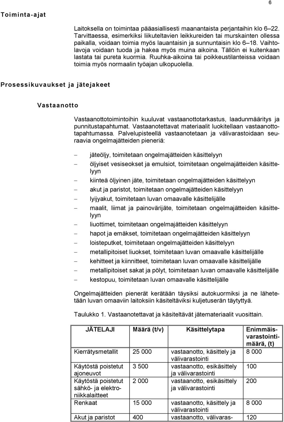 Vaihtolavoja voidaan tuoda ja hakea myös muina aikoina. Tällöin ei kuitenkaan lastata tai pureta kuormia. Ruuhka-aikoina tai poikkeustilanteissa voidaan toimia myös normaalin työajan ulkopuolella.
