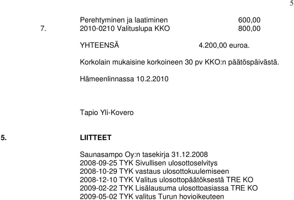 LIITTEET Saunasampo Oy:n tasekirja 31.12.