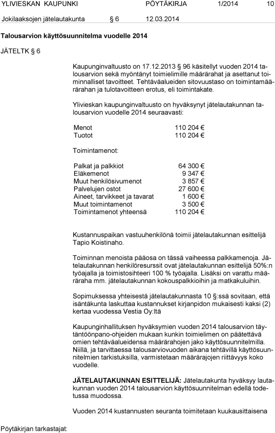 2013 96 käsitellyt vuoden 2014 talous ar vion sekä myöntänyt toimielimille määrärahat ja asettanut toimin nal li set tavoitteet.