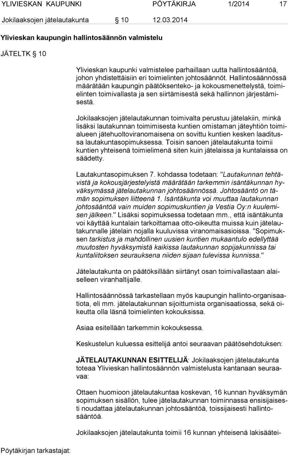 Hallintosäännössä mää rä tään kaupungin päätöksenteko- ja kokousmenettelystä, toi mielin ten toimivallasta ja sen siirtämisestä sekä hallinnon jär jes tä mises tä.