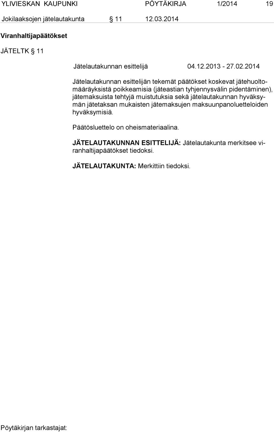 suis ta tehtyjä muistutuksia sekä jätelautakunnan hy väk symän jätetaksan mukaisten jätemaksu jen maksuunpanoluetteloiden hy väk sy mi siä.
