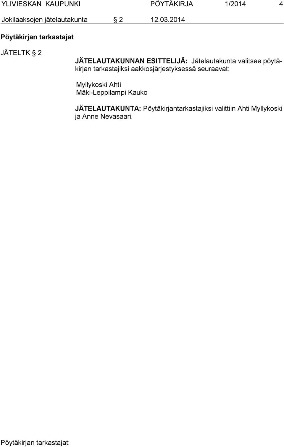 valit see pöytäkirjan tarkastajiksi aakkosjärjestyksessä seuraavat: Myllykoski Ahti
