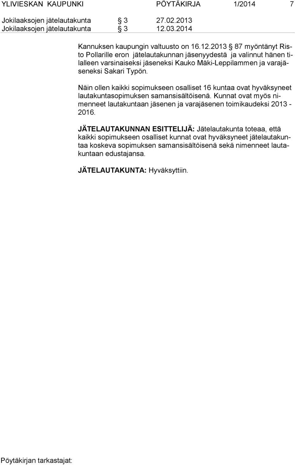 2013 87 myöntänyt Risto Pollarille eron jätelautakunnan jäsenyydestä ja valinnut hänen tilal leen varsinaiseksi jäseneksi Kauko Mäki-Leppilammen ja va ra jäse nek si Sakari Typön.