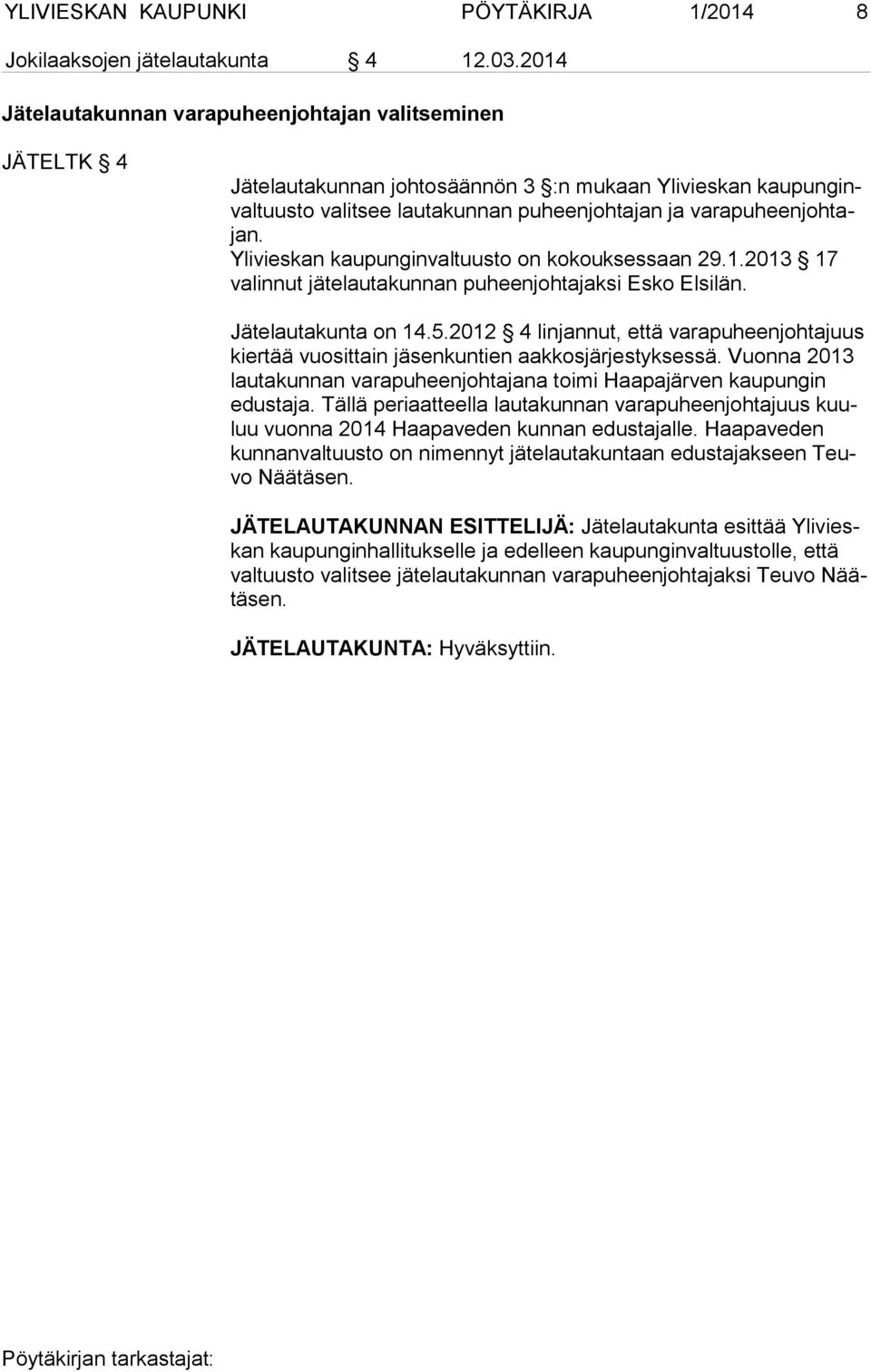 tajan. Ylivieskan kaupunginvaltuusto on kokouksessaan 29.1.2013 17 va lin nut jätelautakunnan puheenjohtajaksi Esko Elsilän. Jätelautakunta on 14.5.