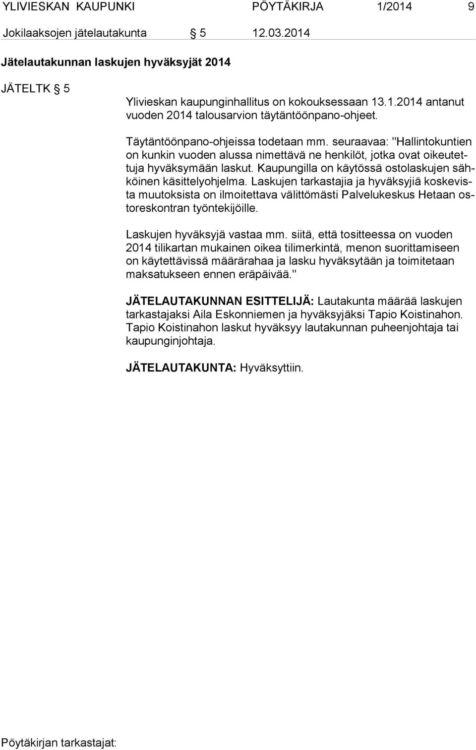Kaupungilla on käytössä ostolaskujen sähköi nen käsittelyohjelma.