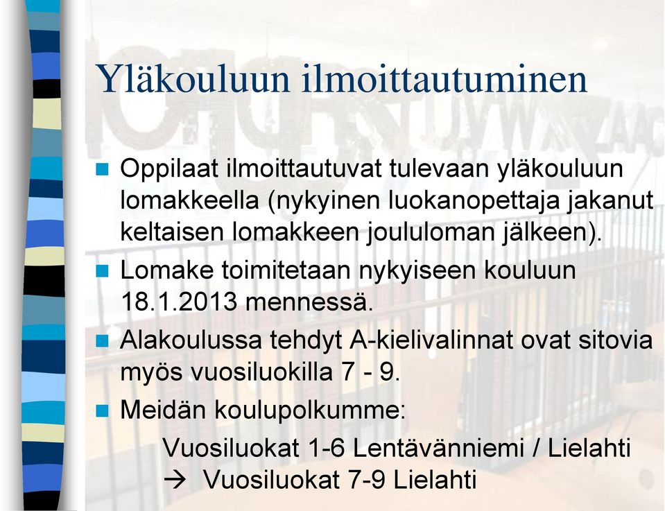 Lomake toimitetaan nykyiseen kouluun 18.1.2013 mennessä.