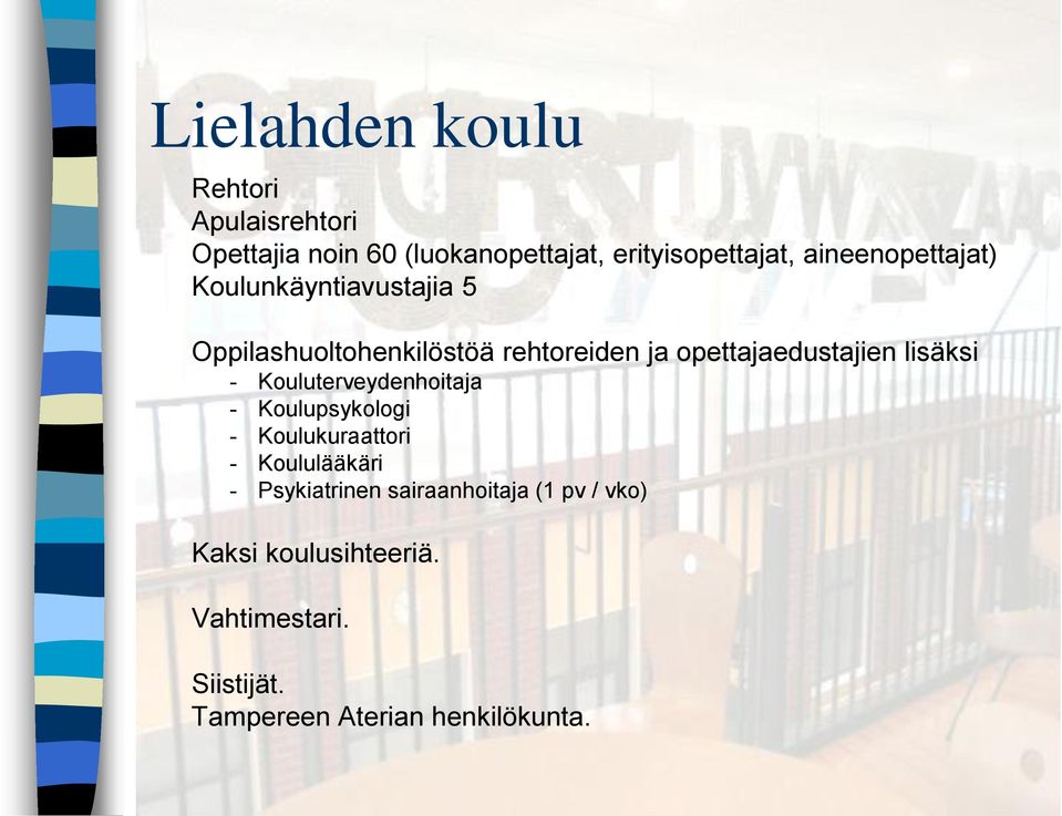 opettajaedustajien lisäksi - Kouluterveydenhoitaja - Koulupsykologi - Koulukuraattori -