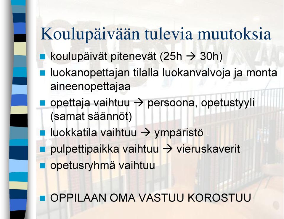 vaihtuu persoona, opetustyyli (samat säännöt) luokkatila vaihtuu