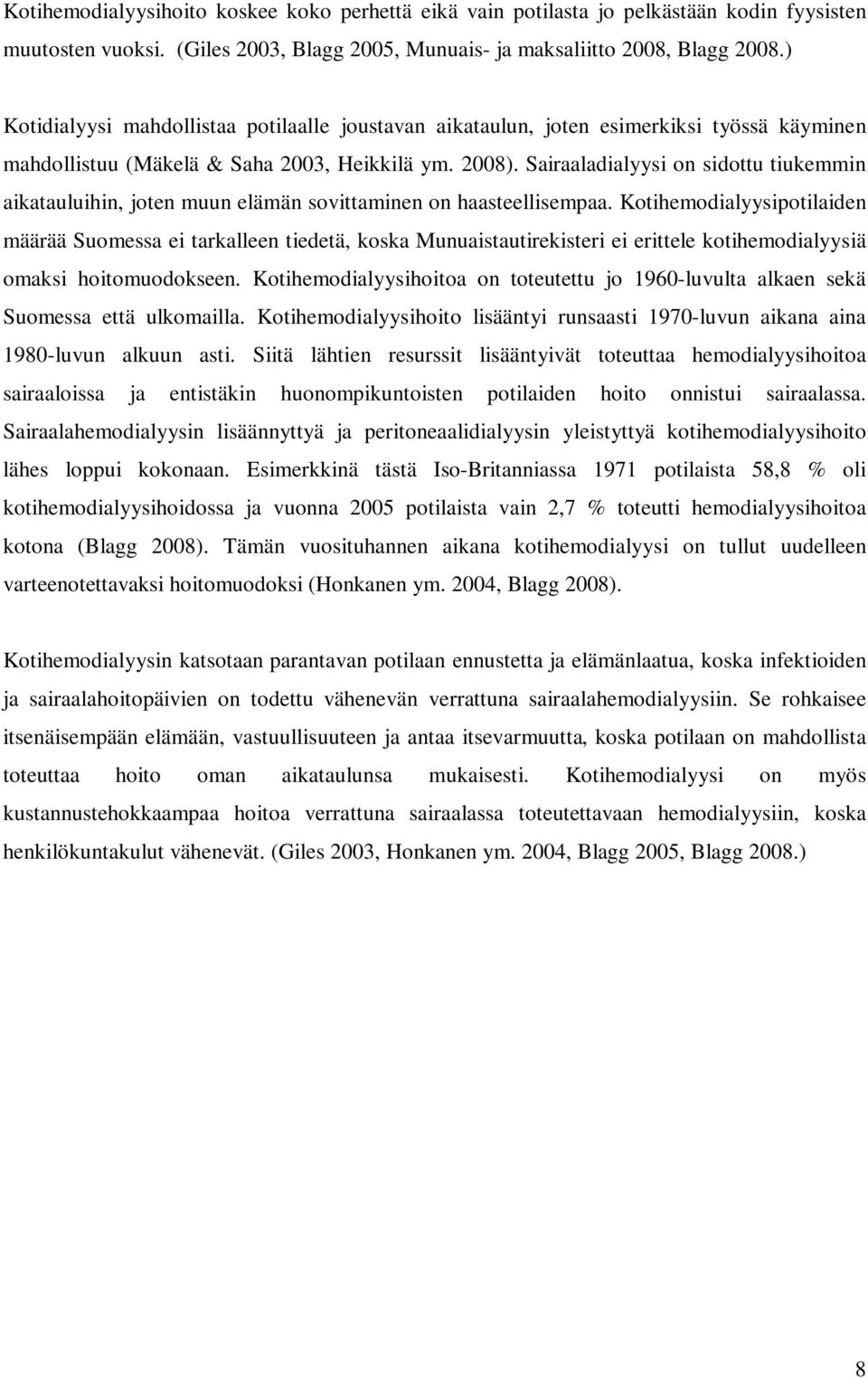 Sairaaladialyysi on sidottu tiukemmin aikatauluihin, joten muun elämän sovittaminen on haasteellisempaa.
