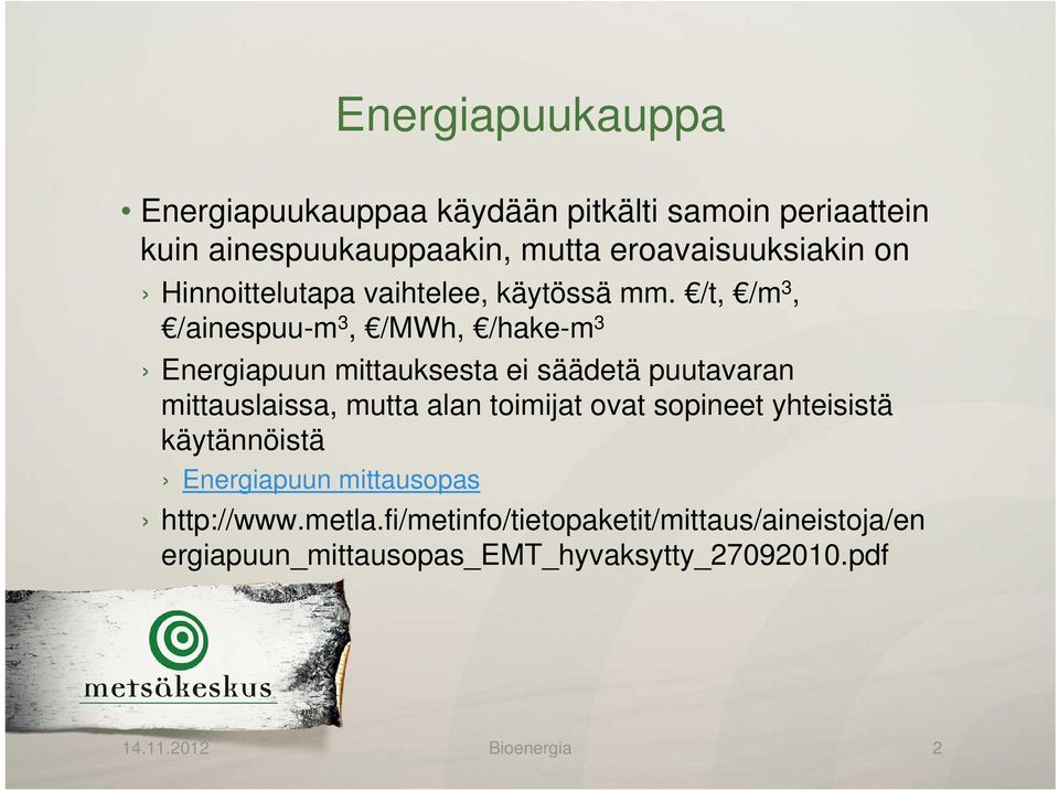 /t, /m 3, /ainespuu-m 3, /MWh, /hake-m 3 Energiapuun mittauksesta ei säädetä puutavaran mittauslaissa, mutta alan