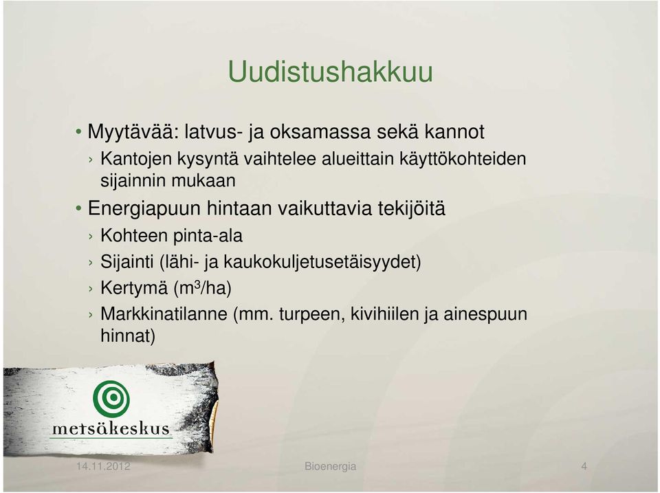 vaikuttavia tekijöitä Kohteen pinta-ala Sijainti (lähi- ja kaukokuljetusetäisyydet)