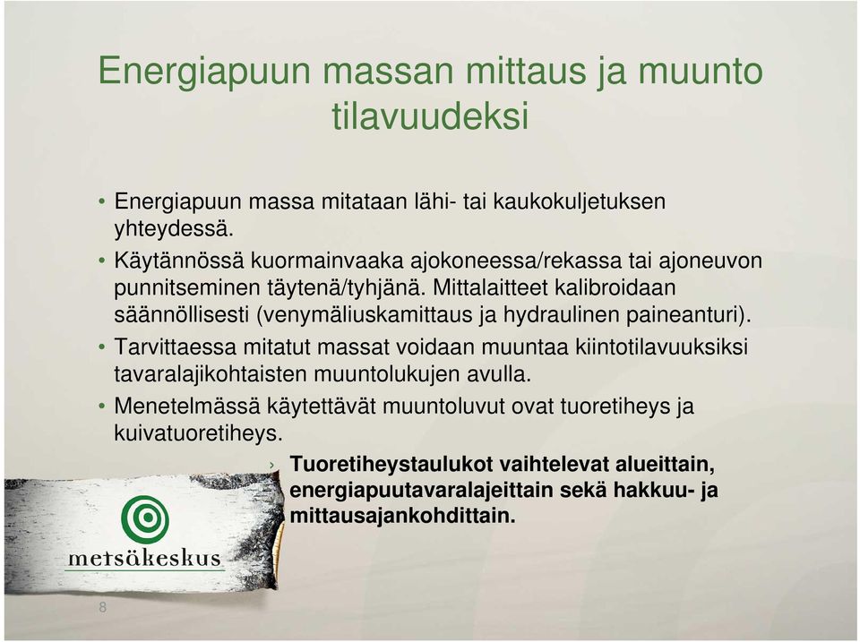 Mittalaitteet kalibroidaan säännöllisesti (venymäliuskamittaus ja hydraulinen paineanturi).