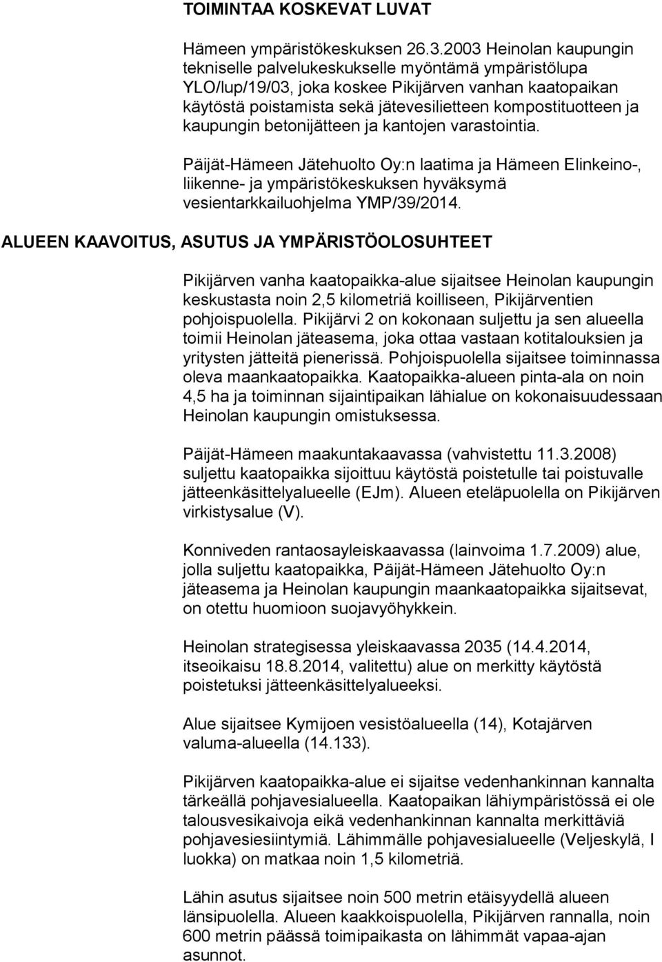 kaupungin betonijätteen ja kantojen varastointia. Päijät-Hämeen Jätehuolto Oy:n laatima ja Hämeen Elinkeino-, liikenne- ja ympäristökeskuksen hyväksymä vesientarkkailuohjelma YMP/39/2014.