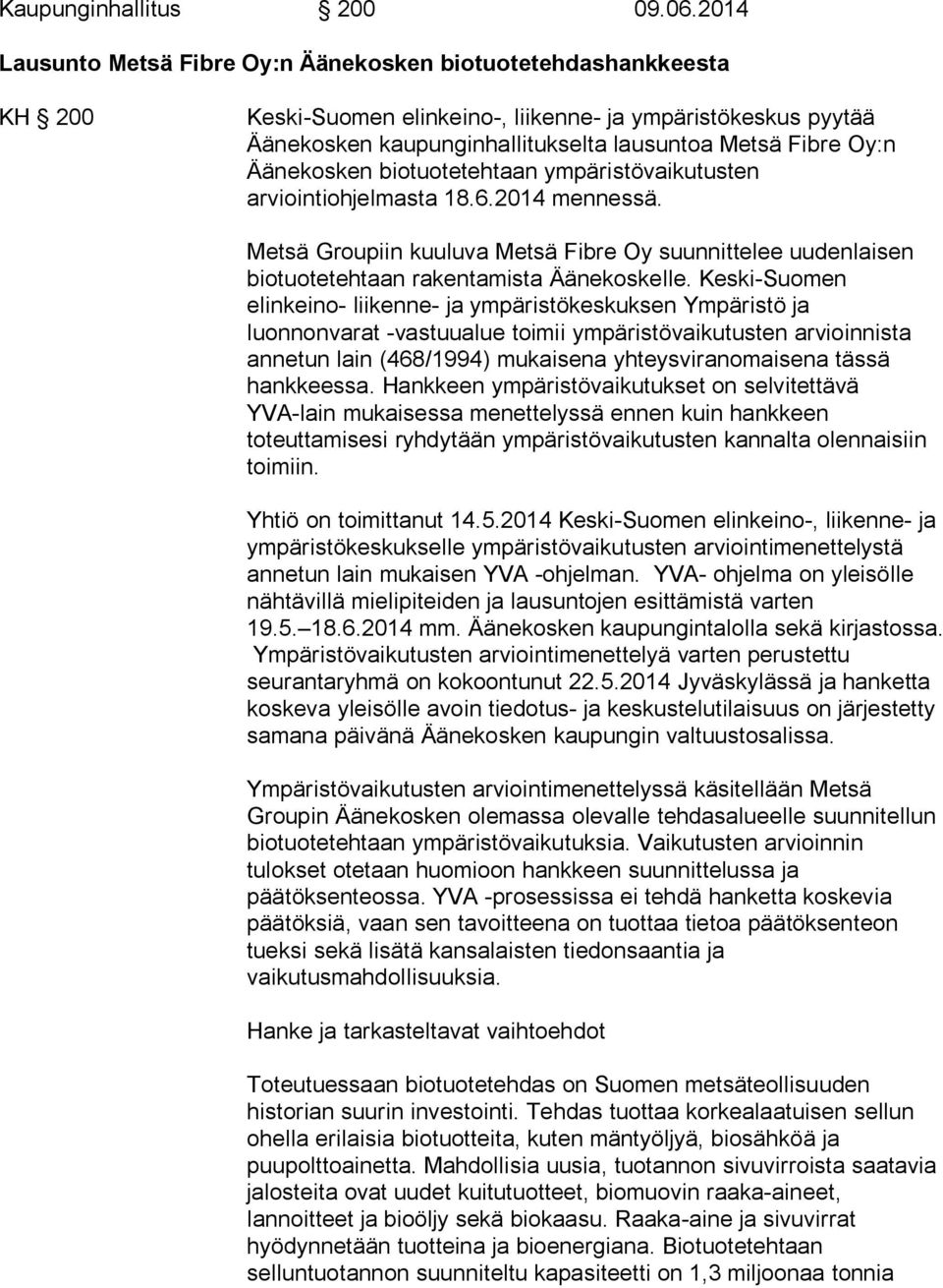 Äänekosken biotuotetehtaan ympäristövaikutusten arviointiohjelmasta 18.6.2014 mennessä. Metsä Groupiin kuuluva Metsä Fibre Oy suunnittelee uudenlaisen biotuotetehtaan rakentamista Äänekoskelle.