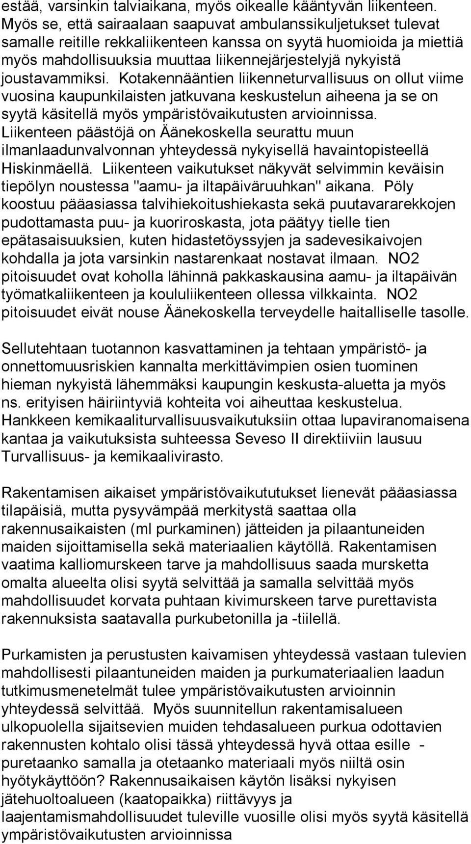 joustavammiksi. Kotakennääntien liikenneturvallisuus on ollut viime vuosina kaupunkilaisten jatkuvana keskustelun aiheena ja se on syytä käsitellä myös ympäristövaikutusten arvioinnissa.