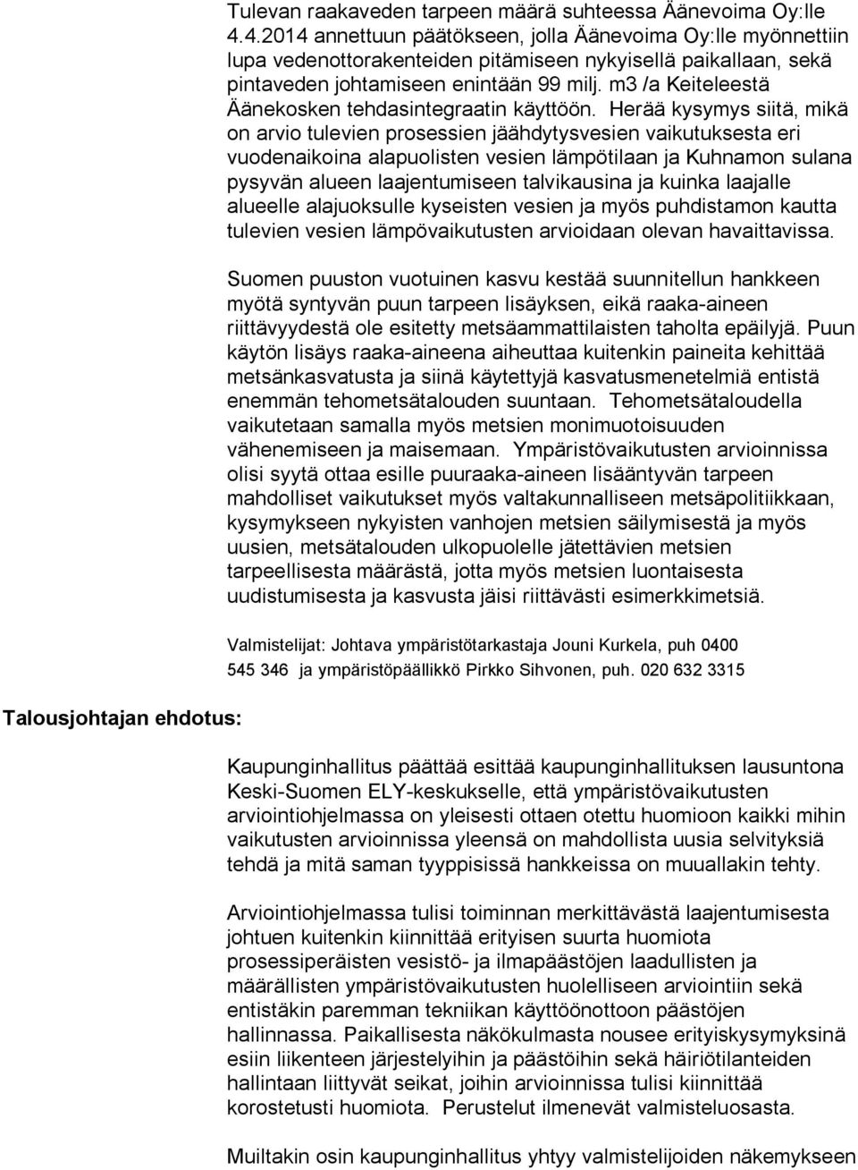 m3 /a Keiteleestä Äänekosken tehdasintegraatin käyttöön.