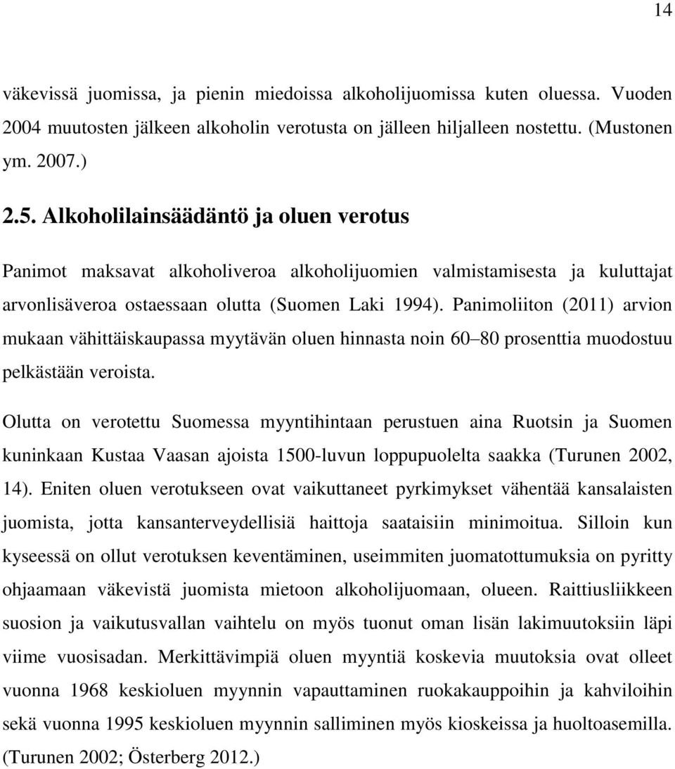 Panimoliiton (2011) arvion mukaan vähittäiskaupassa myytävän oluen hinnasta noin 60 80 prosenttia muodostuu pelkästään veroista.