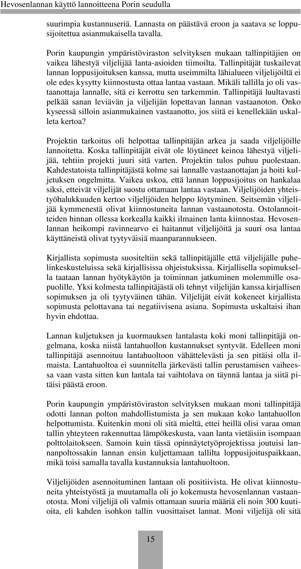 Tallinpitäjät tuskailevat lannan loppusijoituksen kanssa, mutta useimmilta lähialueen viljelijöiltä ei ole edes kysytty kiinnostusta ottaa lantaa vastaan.