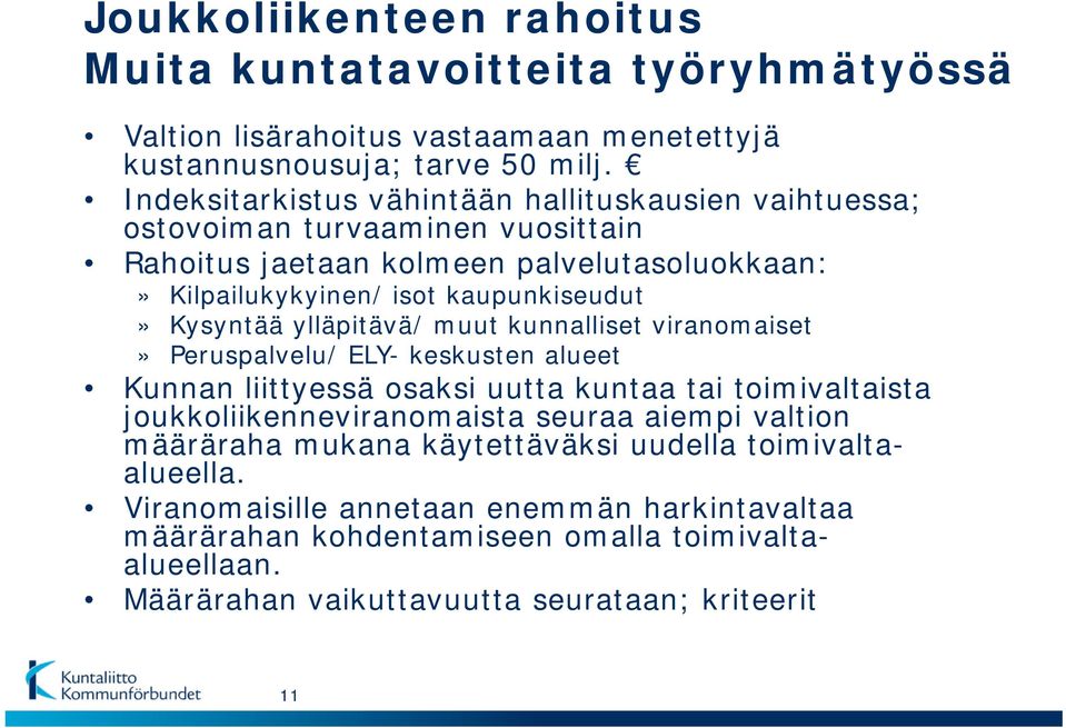 Kysyntää ylläpitävä/ muut kunnalliset viranomaiset» Peruspalvelu/ ELY- keskusten alueet Kunnan liittyessä osaksi uutta kuntaa tai toimivaltaista joukkoliikenneviranomaista seuraa