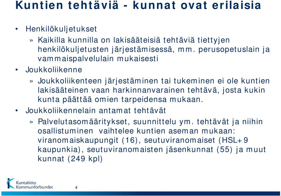 tehtävä, josta kukin kunta päättää omien tarpeidensa mukaan. Joukkoliikennelain antamat tehtävät» Palvelutasomääritykset, suunnittelu ym.