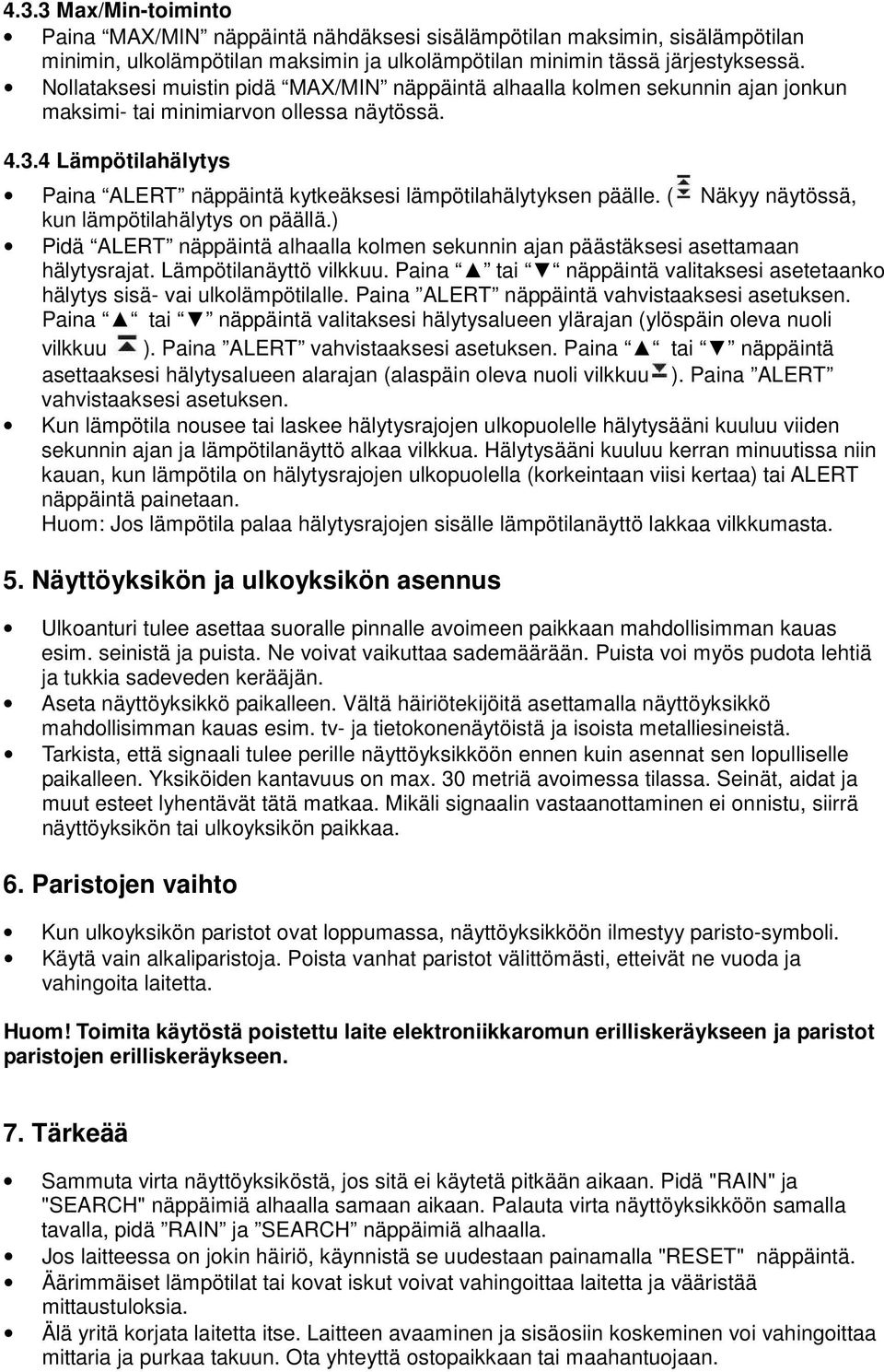 4 Lämpötilahälytys Paina ALERT näppäintä kytkeäksesi lämpötilahälytyksen päälle. ( Näkyy näytössä, kun lämpötilahälytys on päällä.