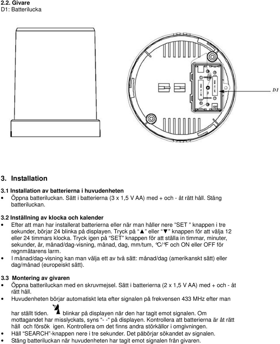 Tryck igen på SET knappen för att ställa in timmar, minuter, sekunder, år, månad/dag-visning, månad, dag, mm/tum, C/ F och ON eller OFF för regnmätarens larm.