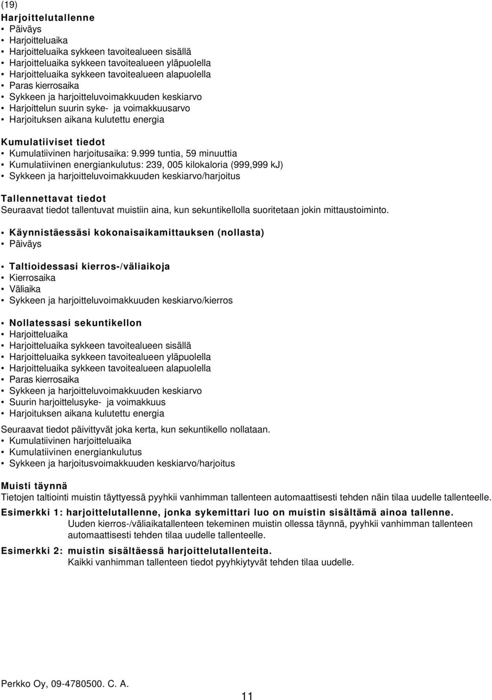 999 tuntia, 59 minuuttia Kumulatiivinen energiankulutus: 239, 005 kilokaloria (999,999 kj) Sykkeen ja harjoitteluvoimakkuuden keskiarvo/harjoitus Tallennettavat tiedot Seuraavat tiedot tallentuvat