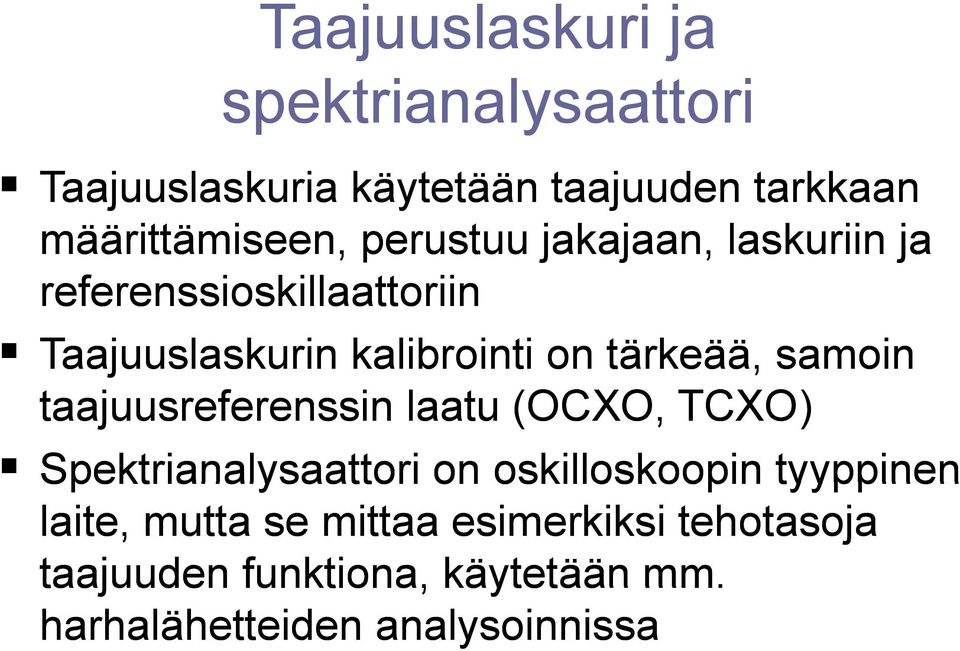 samoin taajuusreferenssin laatu (OCXO, TCXO) Spektrianalysaattori on oskilloskoopin tyyppinen laite,