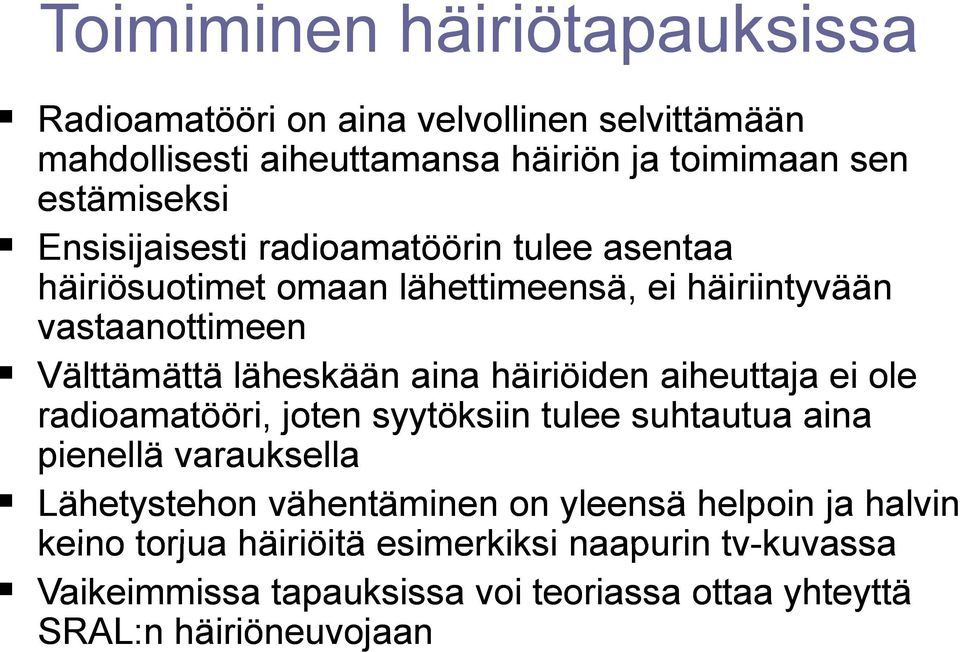 aina häiriöiden aiheuttaja ei ole radioamatööri, joten syytöksiin tulee suhtautua aina pienellä varauksella Lähetystehon vähentäminen on yleensä