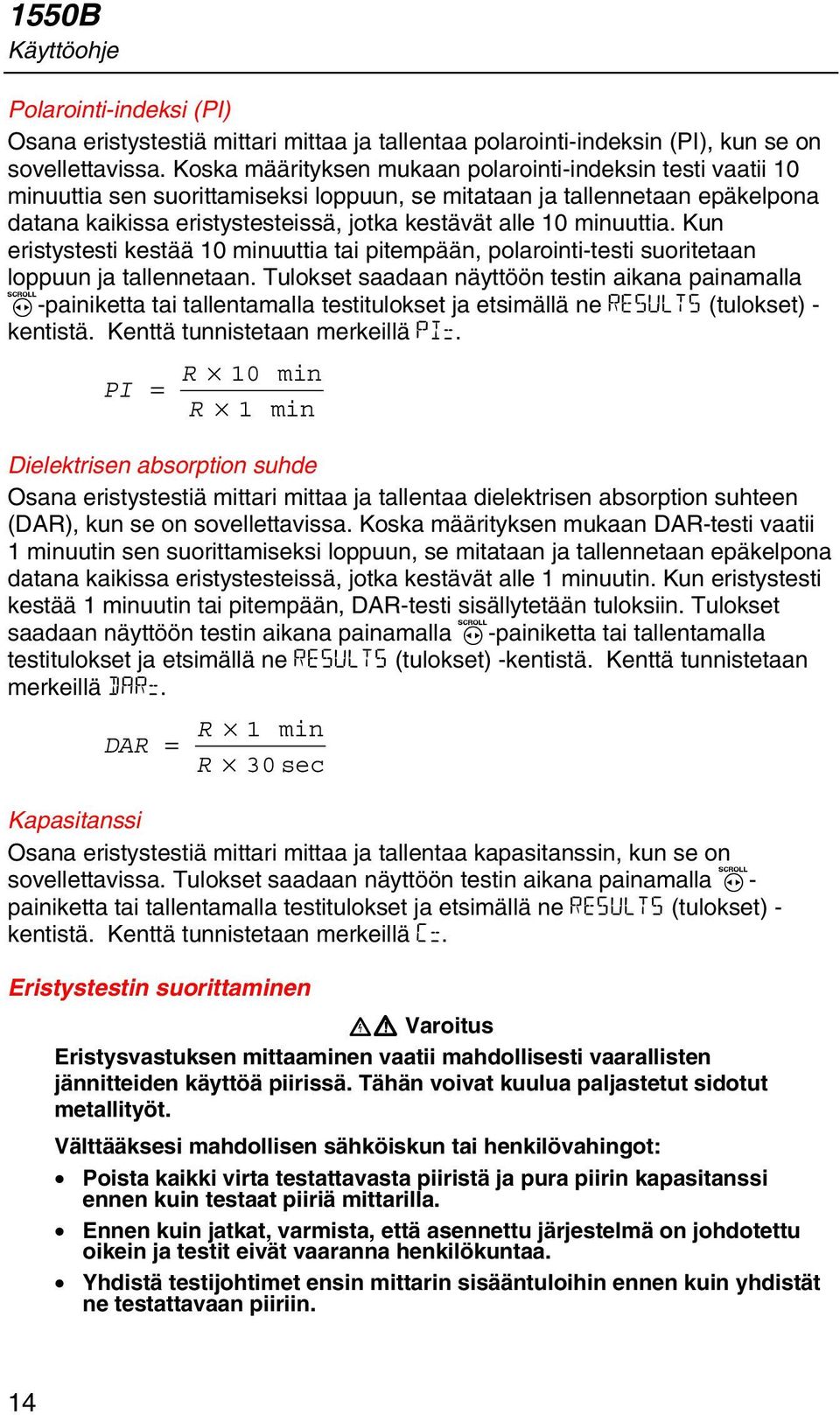 minuuttia. Kun eristystesti kestää 10 minuuttia tai pitempään, polarointi-testi suoritetaan loppuun ja tallennetaan.