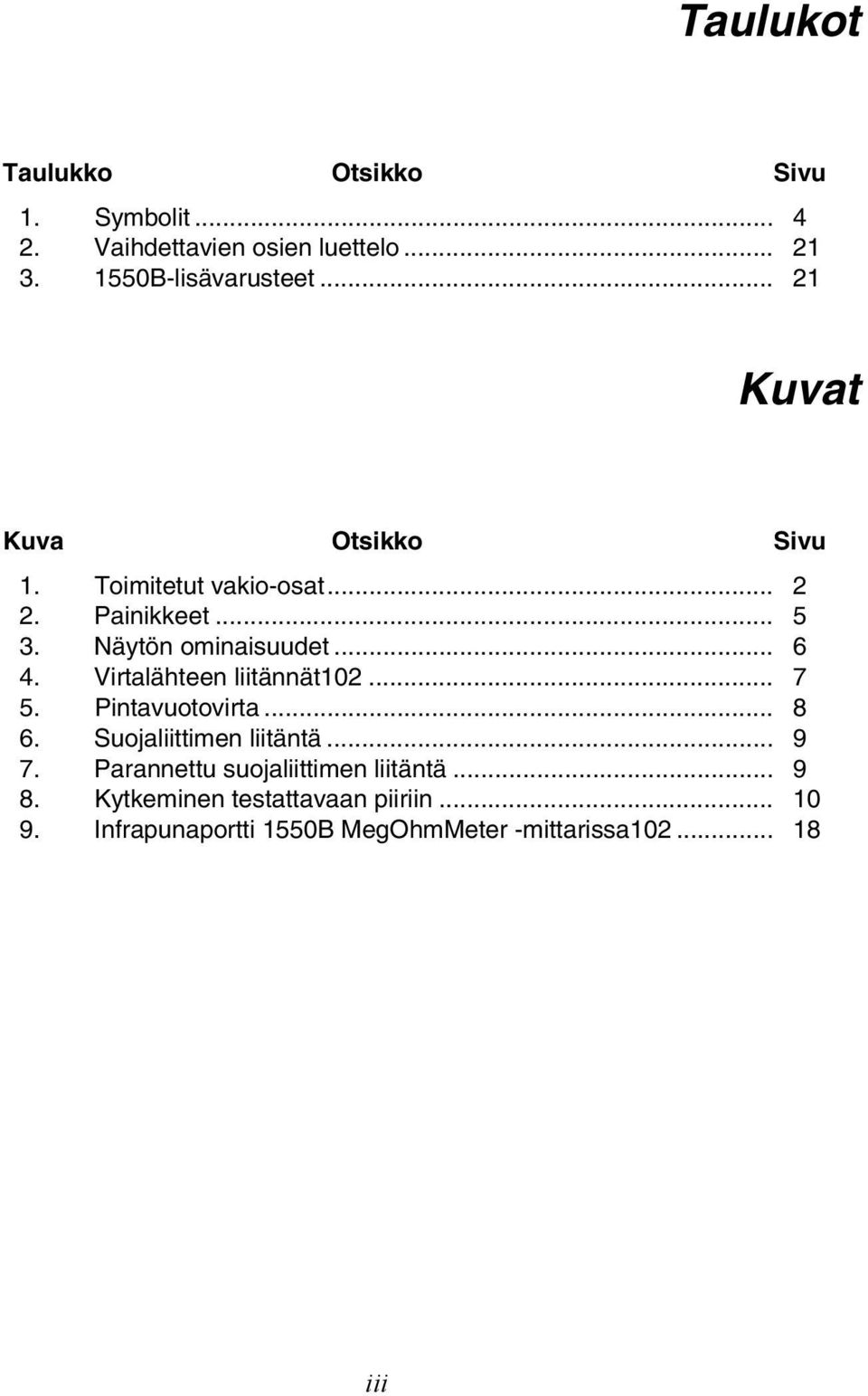 Virtalähteen liitännät102... 7 5. Pintavuotovirta... 8 6. Suojaliittimen liitäntä... 9 7.