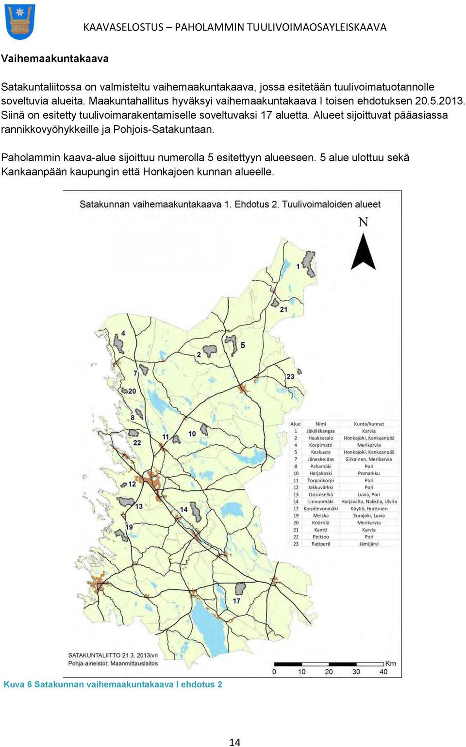Siinä on esitetty tuulivoimarakentamiselle soveltuvaksi 17 aluetta.