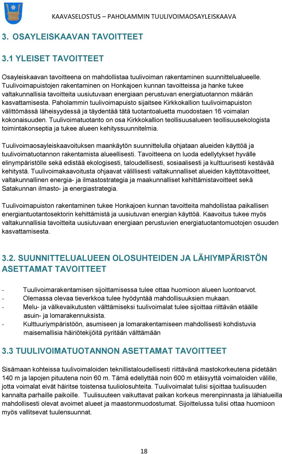 Paholammin tuulivoimapuisto sijaitsee Kirkkokallion tuulivoimapuiston välittömässä läheisyydessä ja täydentää tätä tuotantoaluetta muodostaen 16 voimalan kokonaisuuden.
