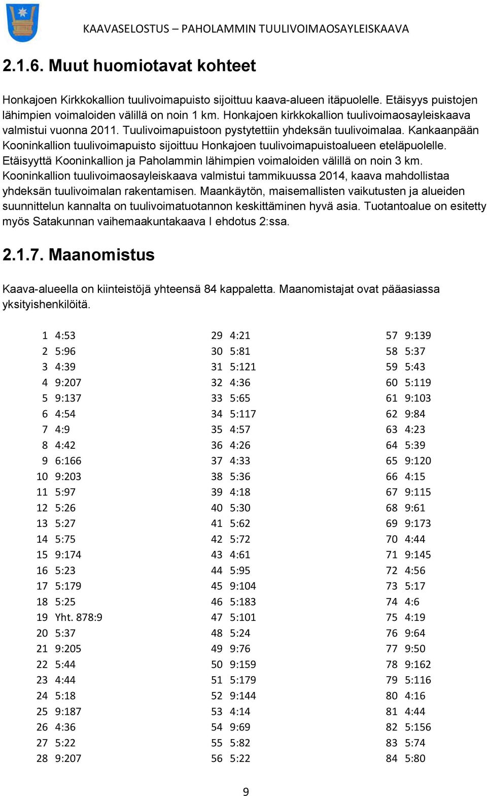 Kankaanpään Kooninkallion tuulivoimapuisto sijoittuu Honkajoen tuulivoimapuistoalueen eteläpuolelle. Etäisyyttä Kooninkallion ja Paholammin lähimpien voimaloiden välillä on noin 3 km.
