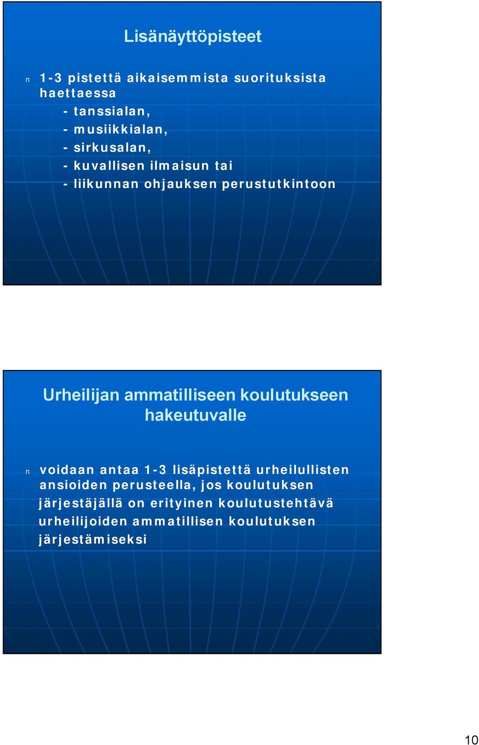 koulutukseen hakeutuvalle voidaan antaa 1 3 lisäpistettä urheilullisten ansioiden perusteella, jos