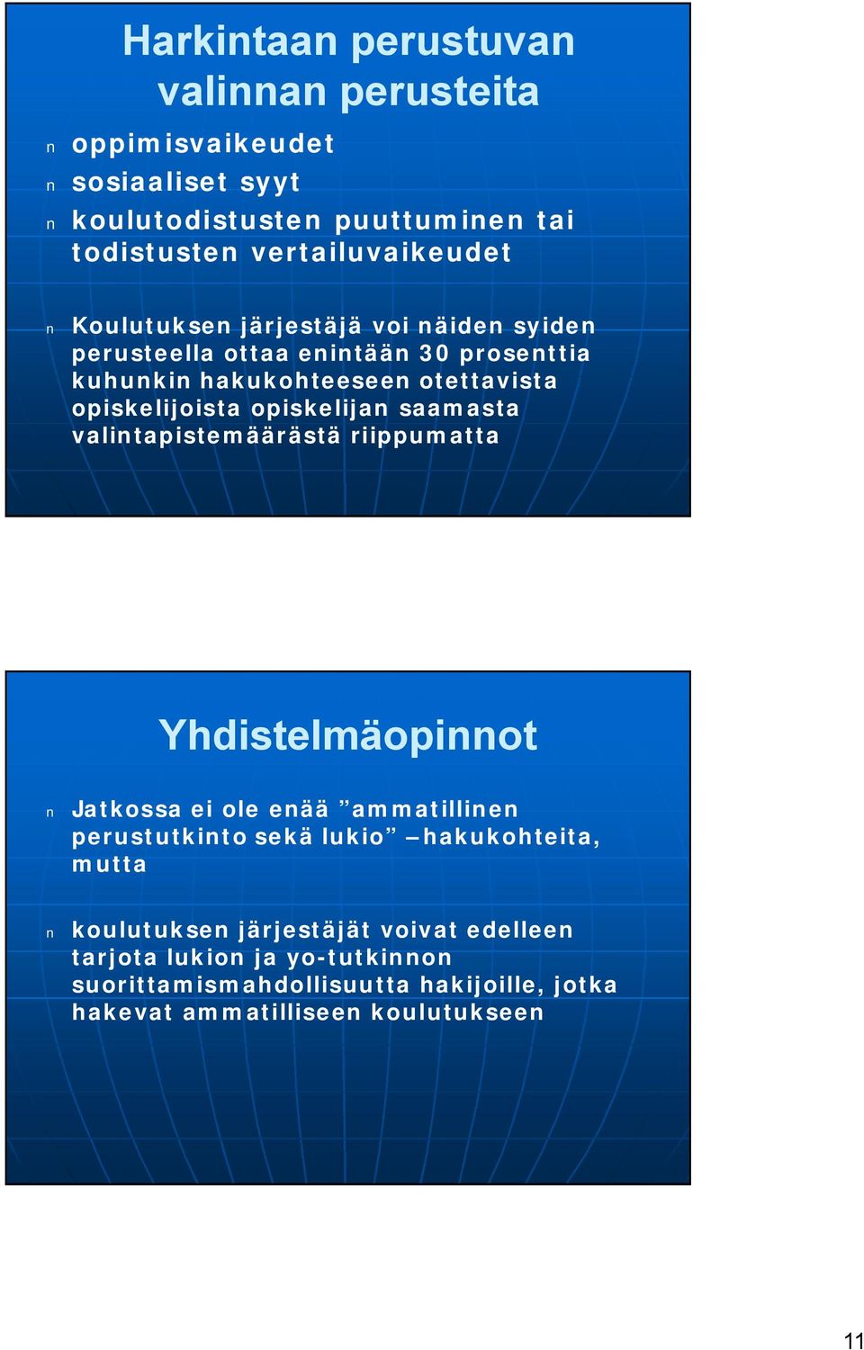 opiskelijan saamasta valintapistemäärästä riippumatta Yhdistelmäopinnot Jatkossa ei ole enää ammatillinen perustutkinto sekä lukio