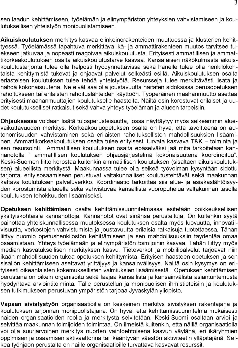 Työelämässä tapahtuva merkittävä ikä- ja ammattirakenteen muutos tarvitsee tuekseen jatkuvaa ja nopeasti reagoivaa aikuiskoulutusta.