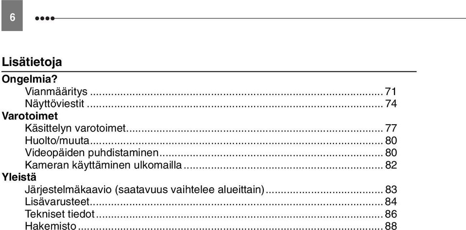 .. 80 Videopäiden puhdistaminen... 80 Kameran käyttäminen ulkomailla.