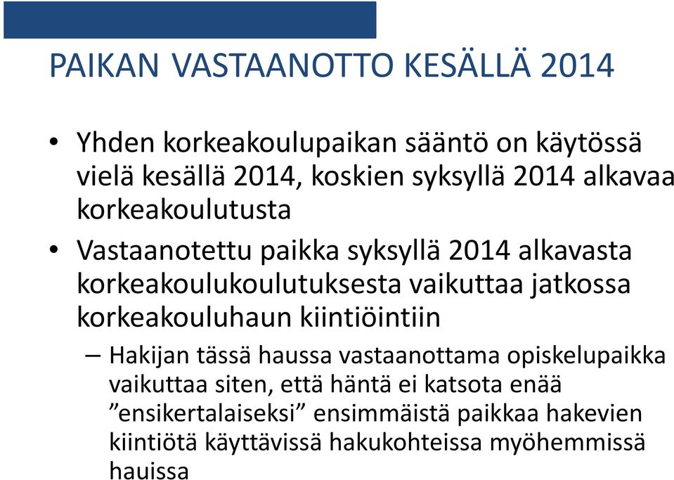 jatkossa korkeakouluhaun kiintiöintiin Hakijan tässä haussa vastaanottama opiskelupaikka vaikuttaa siten, että