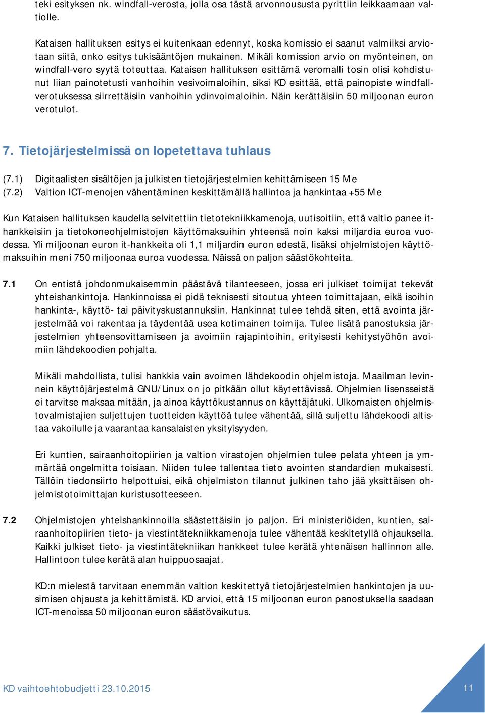 Mikäli komission arvio on myönteinen, on windfall-vero syytä toteuttaa.