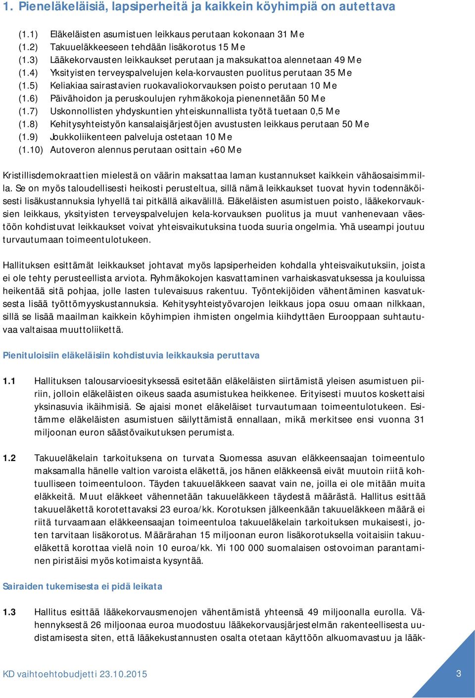 5) Keliakiaa sairastavien ruokavaliokorvauksen poisto perutaan 10 Me (1.6) Päivähoidon ja peruskoulujen ryhmäkokoja pienennetään 50 Me (1.