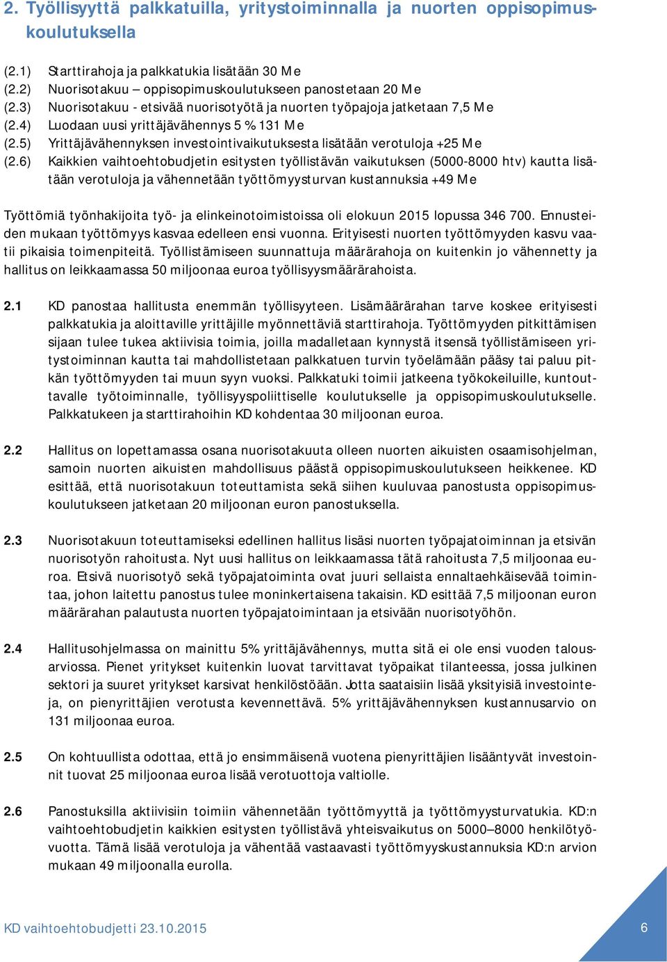 5) Yrittäjävähennyksen investointivaikutuksesta lisätään verotuloja +25 Me (2.
