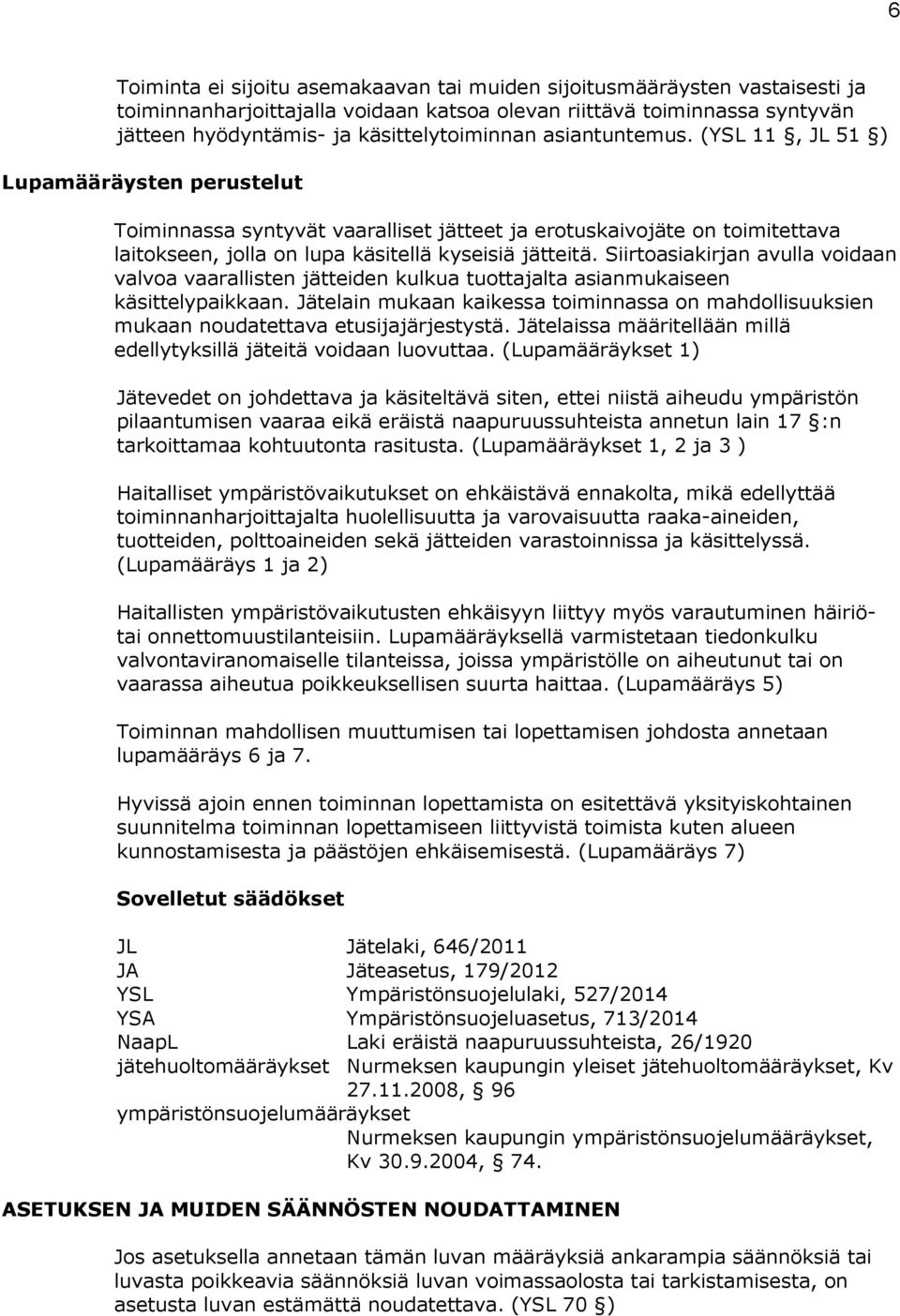 Siirtoasiakirjan avulla voidaan valvoa vaarallisten jätteiden kulkua tuottajalta asianmukaiseen käsittelypaikkaan.