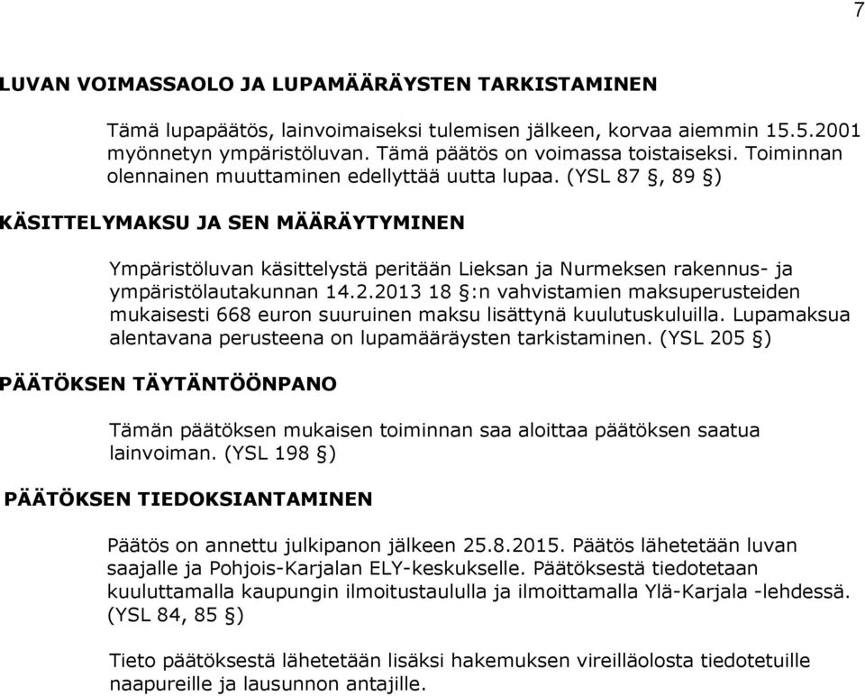 (YSL 87, 89 ) KÄSITTELYMAKSU JA SEN MÄÄRÄYTYMINEN Ympäristöluvan käsittelystä peritään Lieksan ja Nurmeksen rakennus- ja ympäristölautakunnan 14.2.