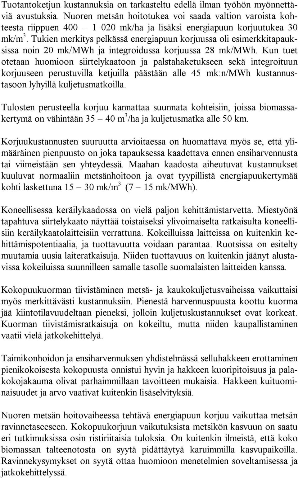 Tukien merkitys pelkässä energiapuun korjuussa oli esimerkkitapauksissa noin 20 mk/mwh ja integroidussa korjuussa 28 mk/mwh.