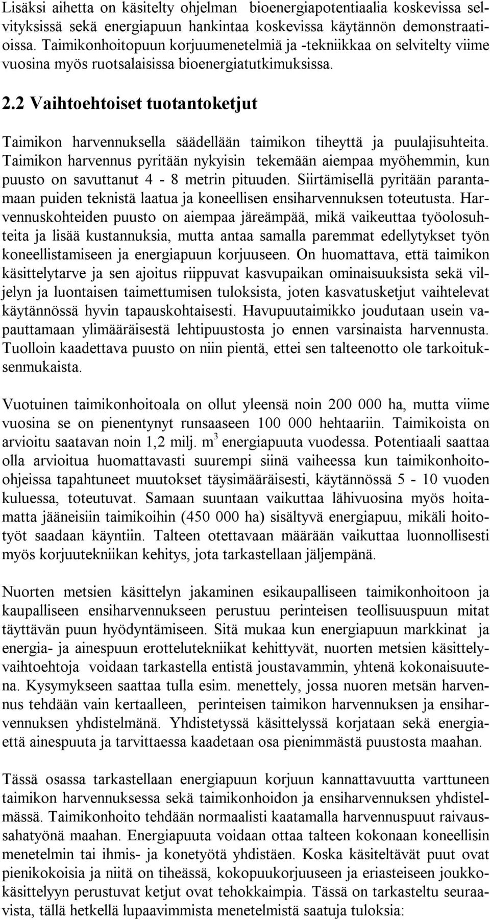 2 Vaihtoehtoiset tuotantoketjut Taimikon harvennuksella säädellään taimikon tiheyttä ja puulajisuhteita.