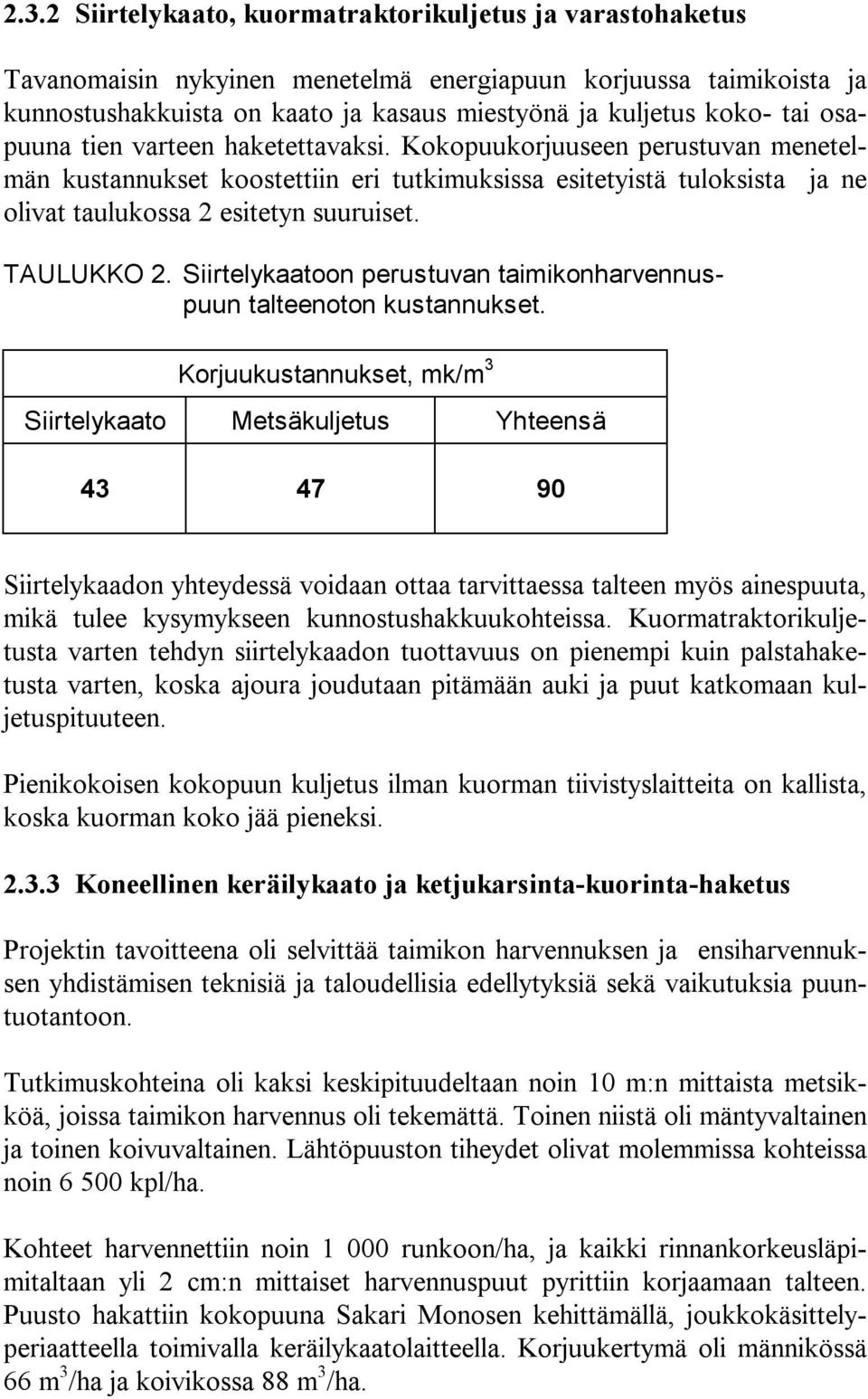 TAULUKKO 2. Siirtelykaatoon perustuvan taimikonharvennuspuun talteenoton kustannukset.