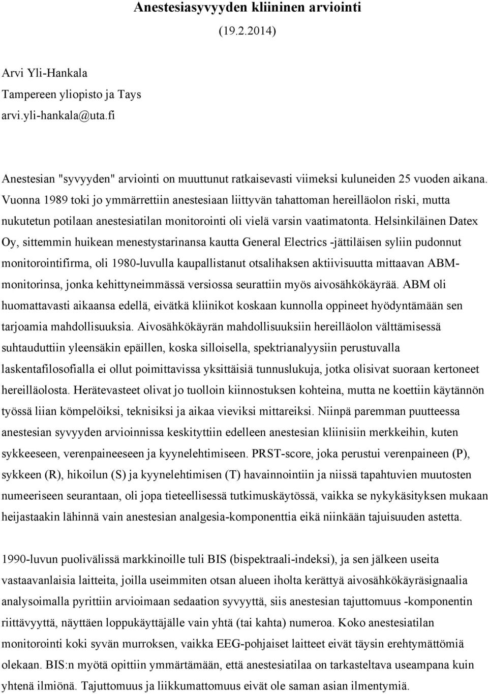 Vuonna 1989 toki jo ymmärrettiin anestesiaan liittyvän tahattoman hereilläolon riski, mutta nukutetun potilaan anestesiatilan monitorointi oli vielä varsin vaatimatonta.